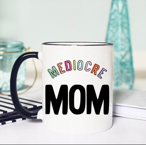 Mediocre Mom 11oz. Ceramic Mug