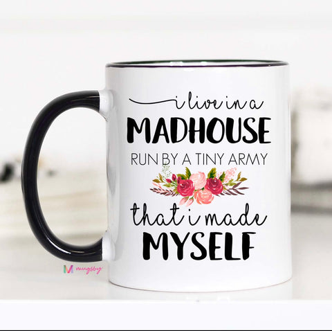 I Live in a Madhouse 11oz. Ceramic Mug
